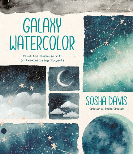 Galaxy Watercolor Paint The Universe With 30 Aweinspiring Projects 1st Edition Sosha Davis