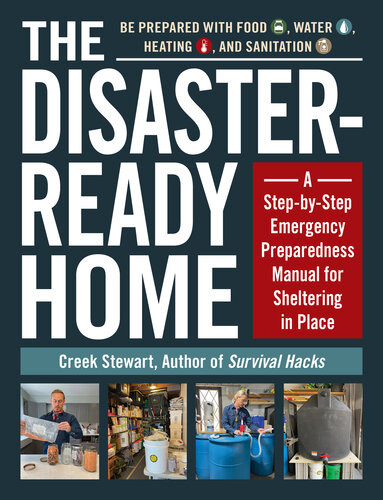 The Disasterready Home A Stepbystep Emergency Preparedness Manual For Sheltering In Place Creek Stewart
