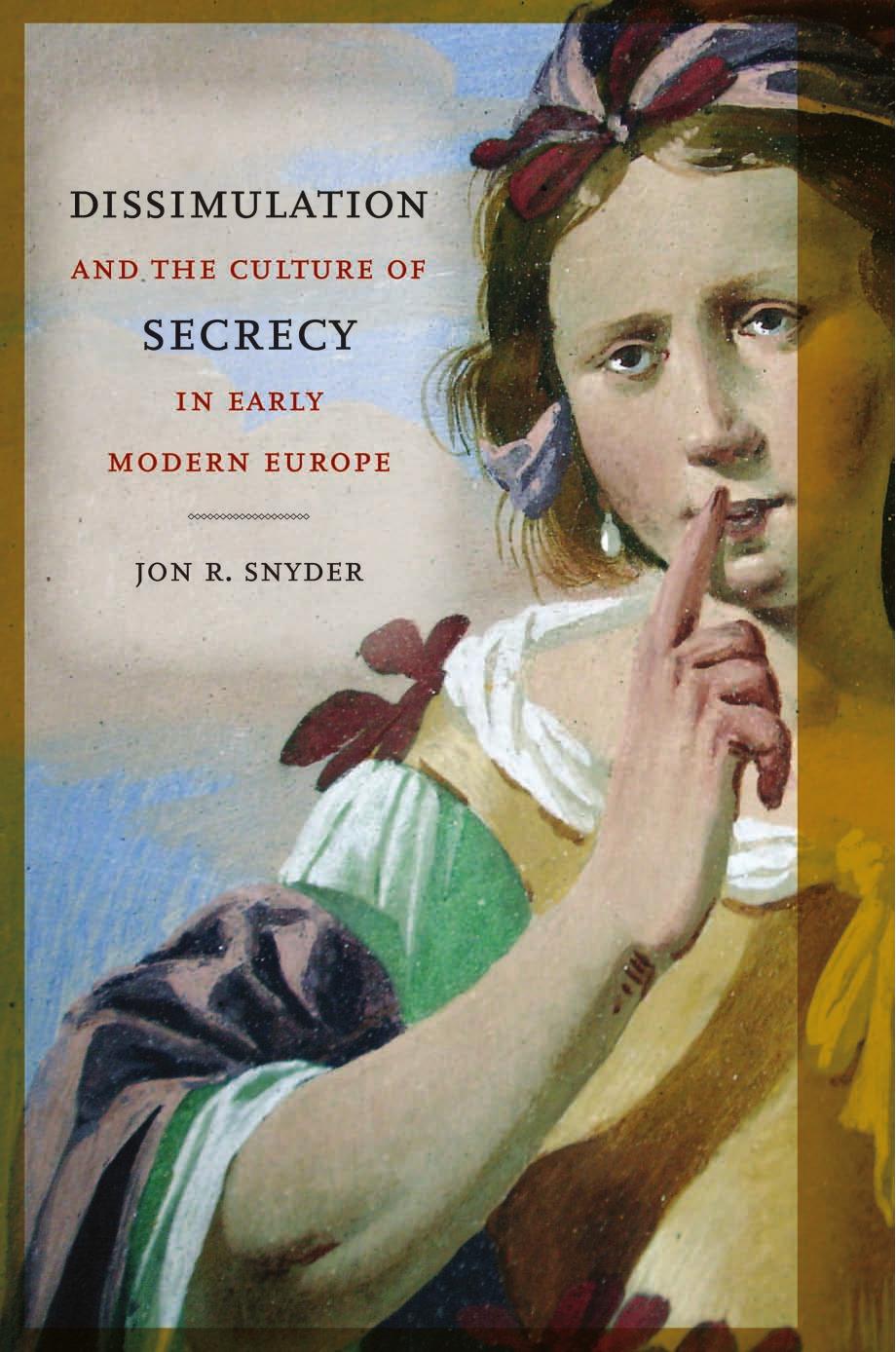 Dissimulation And The Culture Of Secrecy In Early Modern Europe First Snyder