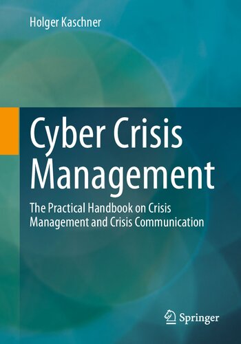 Cyber Crisis Management The Practical Handbook On Crisis Management And Crisis Communication 1st Ed 2021 Kaschner