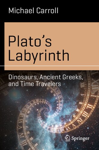 Platos Labyrinth Dinosaurs Ancient Greeks And Time Travelers 1st Ed 2021 Carroll