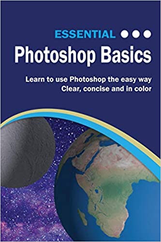 Essential Photoshop Basics The Illustrated Guide To Learning Photoshop Wilson