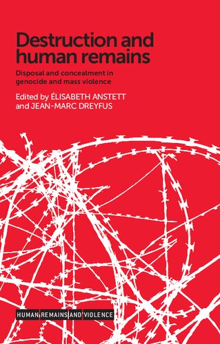 Destruction And Human Remains Disposal And Concealment In Genocide And Mass Violence 1st Edition Elisabeth Anstett Editor