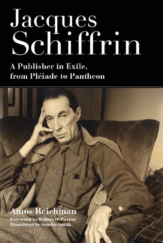 Jacques Schiffrin A Publisher In Exile From Pliade To Pantheon Amos Reichman Robert Paxton Sandra Smith
