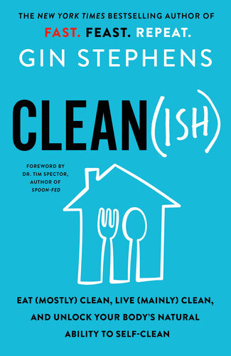 Cleanish Eat Mostly Clean Live Mainly Clean And Unlock Your Bodys Natural Ability To Selfclean Gin Stephens