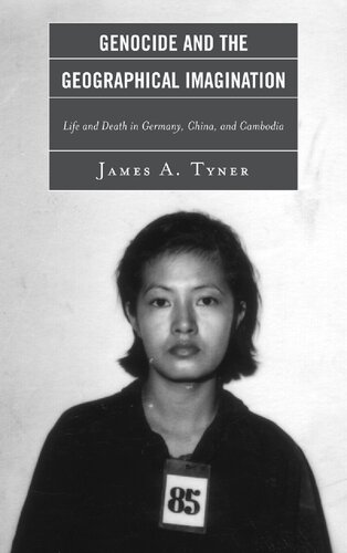 Genocide And The Geographical Imagination Life And Death In Germany China And Cambodia James A Tyner