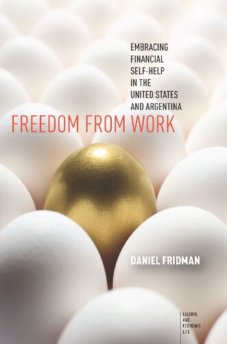 Freedom From Work Embracing Financial Selfhelp In The United States And Argentina 1st Edition Daniel Fridman