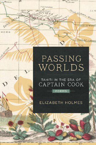 Passing Worlds Tahiti In The Era Of Captain Cook Elizabeth Holmes