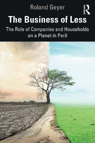 The Business Of Less The Role Of Companies And Households On A Planet In Peril 1st Edition Roland Geyer