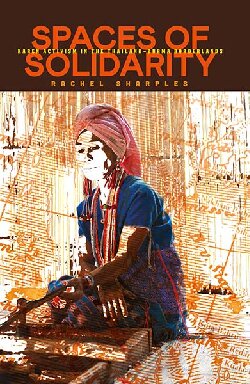 Spaces Of Solidarity Karen Activism In The Thailandburma Borderlands 1st Edition Rachel Sharples