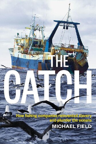 The Catch How Fishing Companies Reinvented Slavery And Plunder The Oceans Michael Field