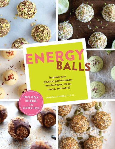 Energy Balls 100 Vegan Recipes Improve Your Physical Performance Mental Focus Sleep Mood And More 1st Edition Christal Sczebel