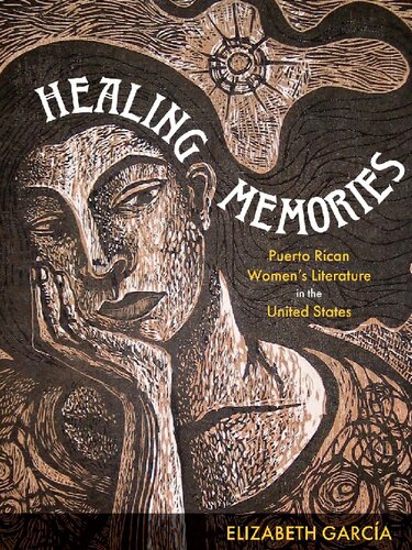 Healing Memories Puerto Rican Womens Literature In The United States 1st Edition Elizabeth Garcia