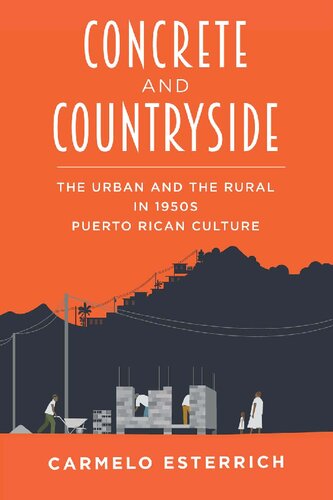 Concrete And Countryside The Urban And The Rural In 1950s Puerto Rican Culture 1st Edition Carmelo Esterrich