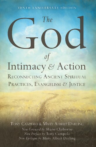 The God Of Intimacy And Action Reconnecting Ancient Spiritual Practices Evangelism And Justice 10th Anniversary Ed Tony Campolo