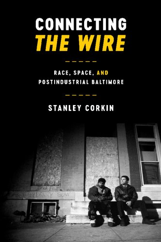 Connecting The Wire Race Space And Postindustrial Baltimore Stanley Corkin