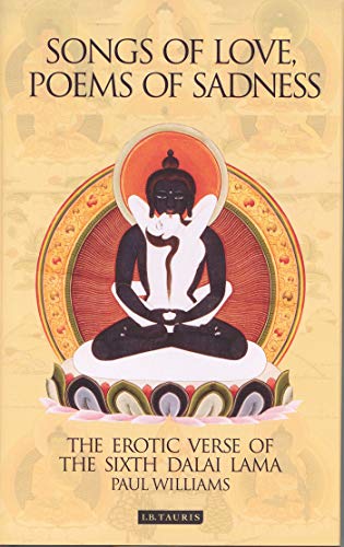 Songs Of Love Poems Of Sadness The Erotic Verse Of The Sixth Dalai Lama Professor Paul Williams