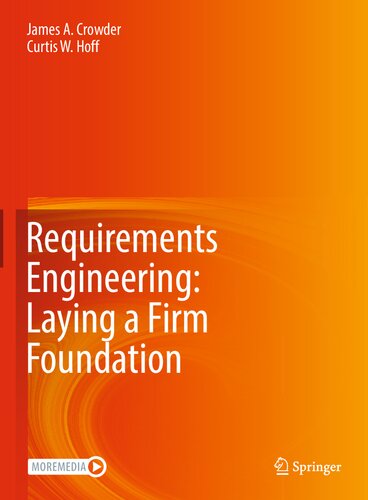 Requirements Engineering Laying A Firm Foundation James A Crowder