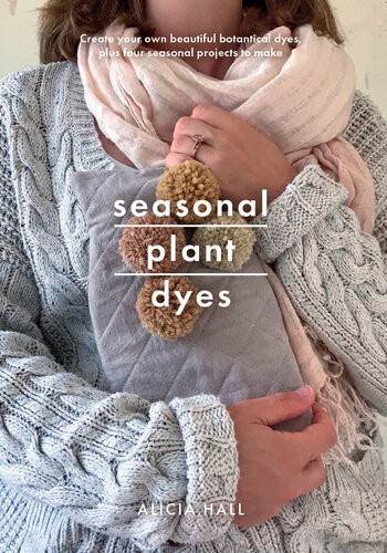 Seasonal Plant Dyes Alicia Hall