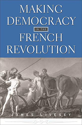 Making Democracy In The French Revolution James Livesey