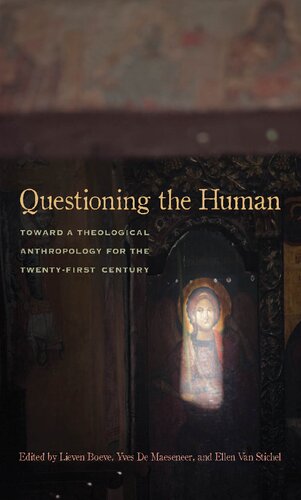 Questioning The Human Toward A Theological Anthropology For The Twentyfirst Century 1st Edition Lieven Boeve