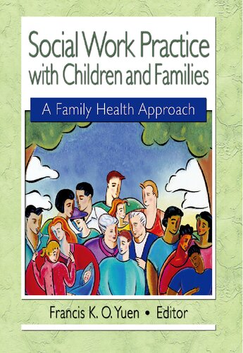 Social Work Practice With Children And Families A Family Health Approach 1st Edition Francis Ko Yuen