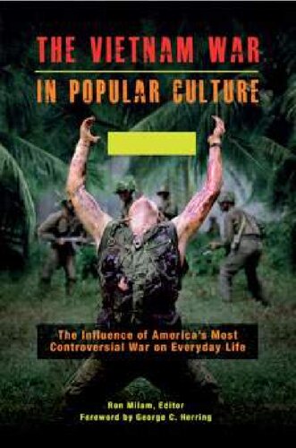 The Vietnam War In Popular Culture 2 Volumes The Influence Of Americas Most Controversial War On Everyday Life Ron Milam Editor