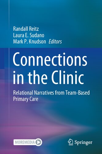 Connections In The Clinic Relational Narratives From Teambased Primary Care Randall Reitz