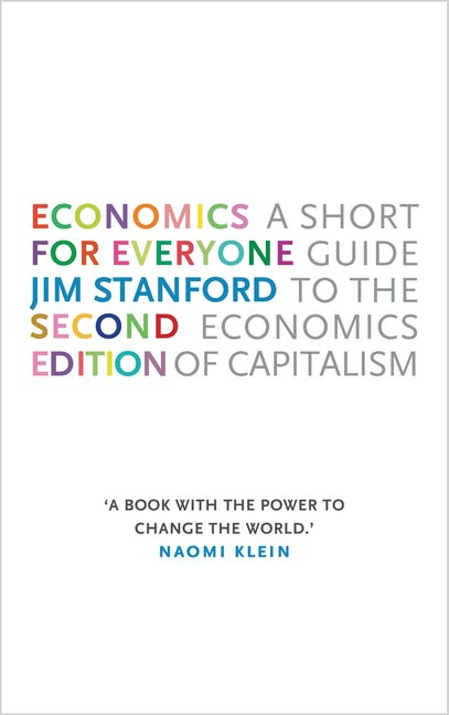 Economics For Everyone 2nd Edition A Short Guide To The Economics Of Capitalism 2nd Edition Jim Stanford
