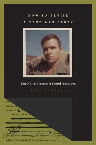 How To Revise A True War Story Tim Obriens Process Of Textual Production 1st Edition John K Young