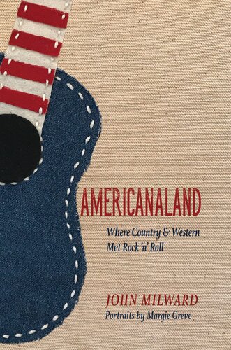 Americanaland Where Country Western Met Rock N Roll 1st Edition John Milward