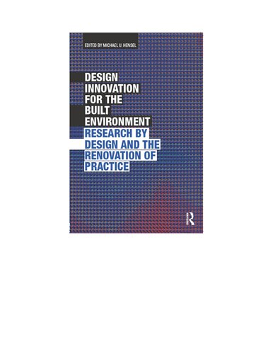 Design Innovation For The Built Environment Research By Design And The Renovation Of Practice 1st Edition Michael Hensel Editor
