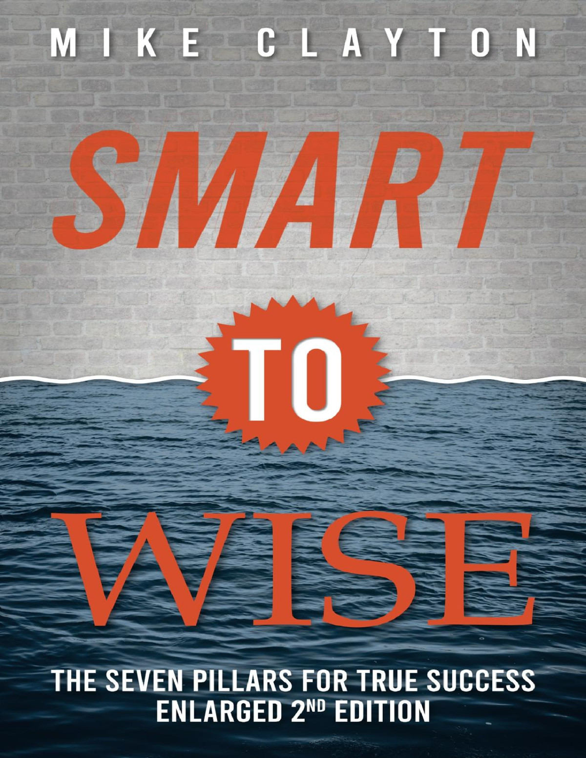 Smart To Wise The Seven Pillars For True Success 2nd Edition Revised And Enlarged Clayton