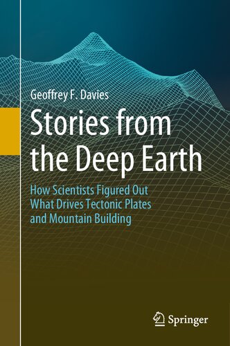Stories From The Deep Earth How Scientists Figured Out What Drives Tectonic Plates And Mountain Building 1st Ed 2022 Davies