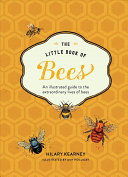 Little Book Of Bees An Illustrated Guide To The Extraordinary Lives Of Bees Hilary Kearney