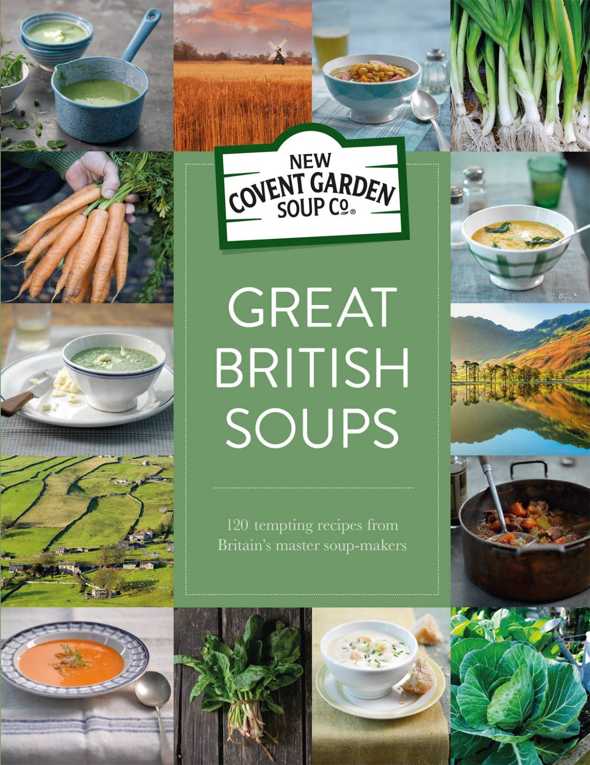 Great British Soups 120 Tempting Recipes From Britains Master Soupmakers New Covent Garden Soup Company Limited