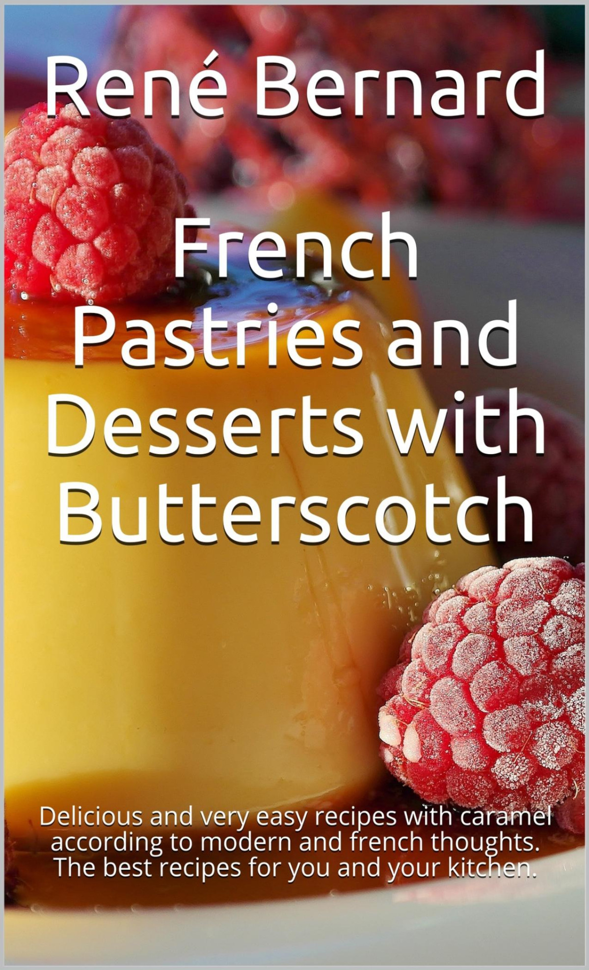 French Pastries And Desserts With Butterscotch Delicious And Very Easy Recipes With Caramel Bernard