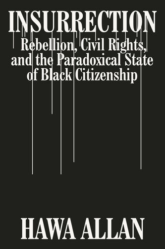 Insurrection Rebellion Civil Rights And The Paradoxical State Of Black Citizenship Allan