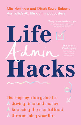 Life Admin Hacks The Stepbystep Guide To Saving Time And Money Reducing The Mental Load And Streamlining Your Life Mia Northrop