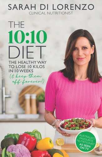 The 10 10 Diet The Healthy Way To Lose 10 Kilos In 10 Weeks Keep Them Off Forever Sarah Di Lorenzo