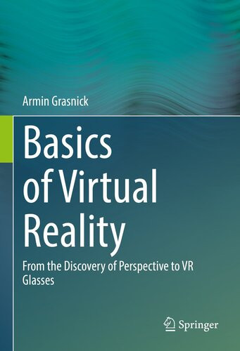 Basics Of Virtual Reality From The Discovery Of Perspective To Vr Glasses 1st Ed 2021 Grasnick