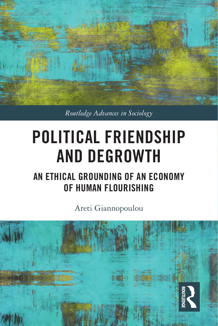 Political Friendship And Degrowth An Ethical Grounding Of An Economy Of Human Flourishing Areti Giannopoulou