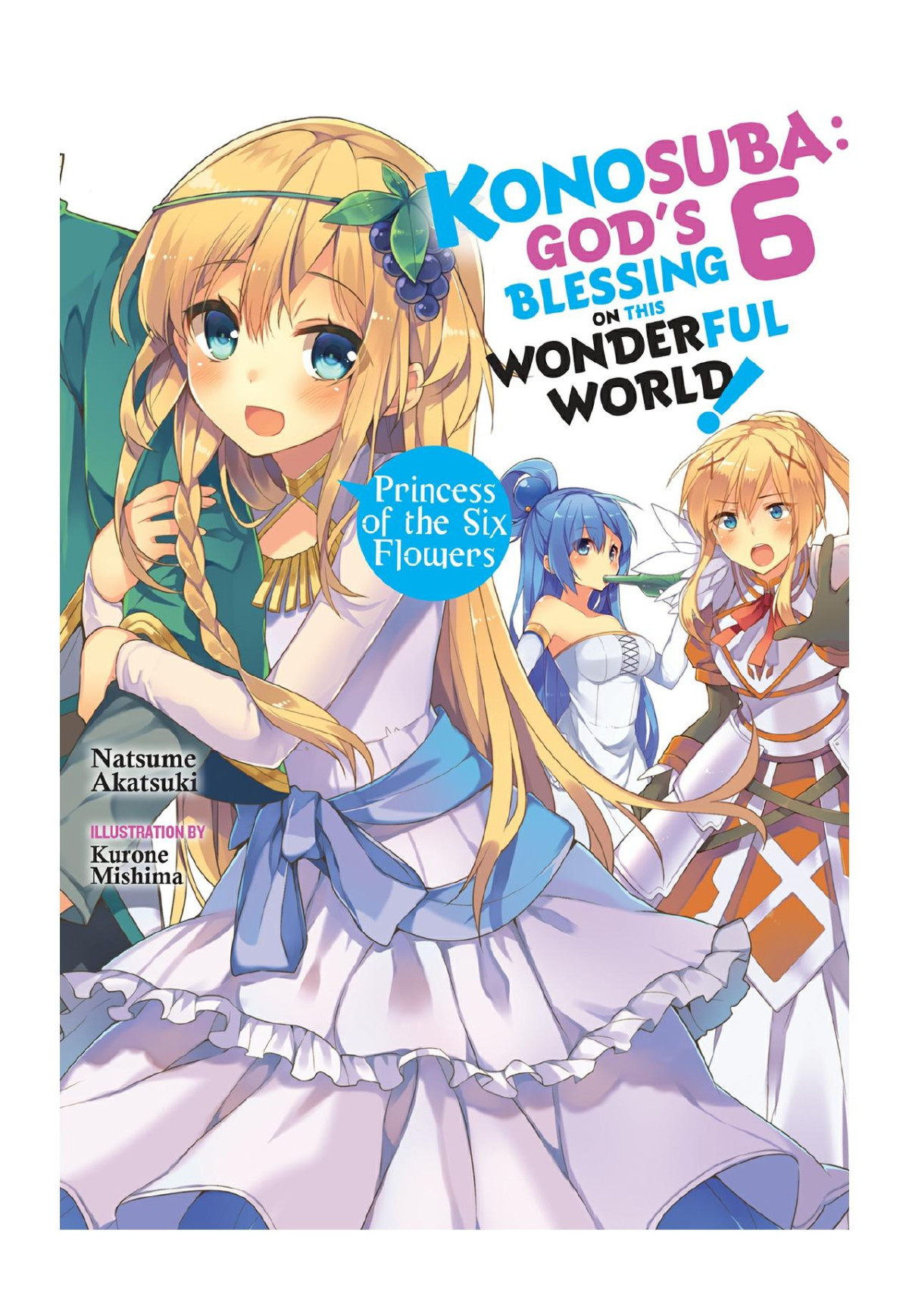 Konosuba Gods Blessing On This Wonderful World Vol 6 Princess Of The Six Flowers Natsume Akatsuki Kurone Mishima