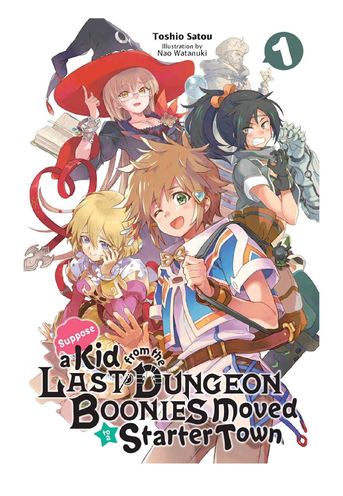 Suppose A Kid From The Last Dungeon Boonies Moved To A Starter Town Vol 1 Toshio Satou Nao Watanuki