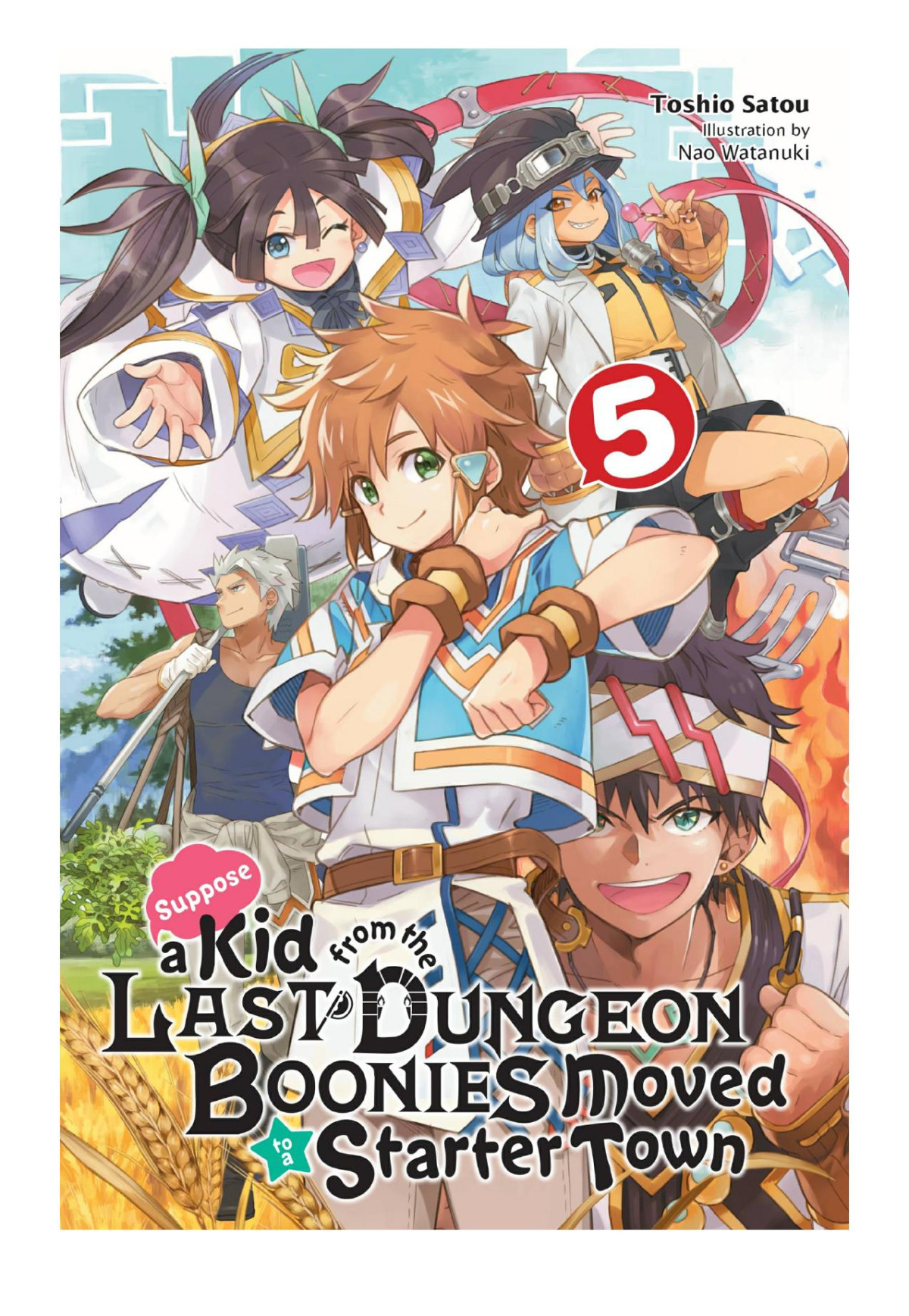 Suppose A Kid From The Last Dungeon Boonies Moved To A Starter Town Vol 5 Toshio Satou Nao Watanuki