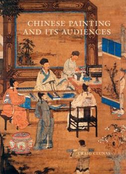 Chinese Painting And Its Audiences The A W Mellon Lectures In The Fine Arts Bollingen Series Xxxv 61 Ed Craig Clunas