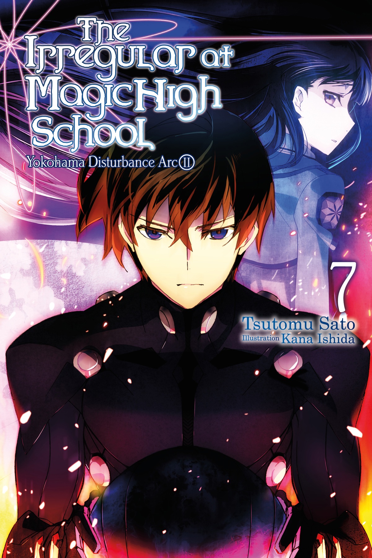 The Irregular At Magic High School Vol 7 Yokohama Disturbance Arc Part Ii Tsutomu Sato And Kana Ishida