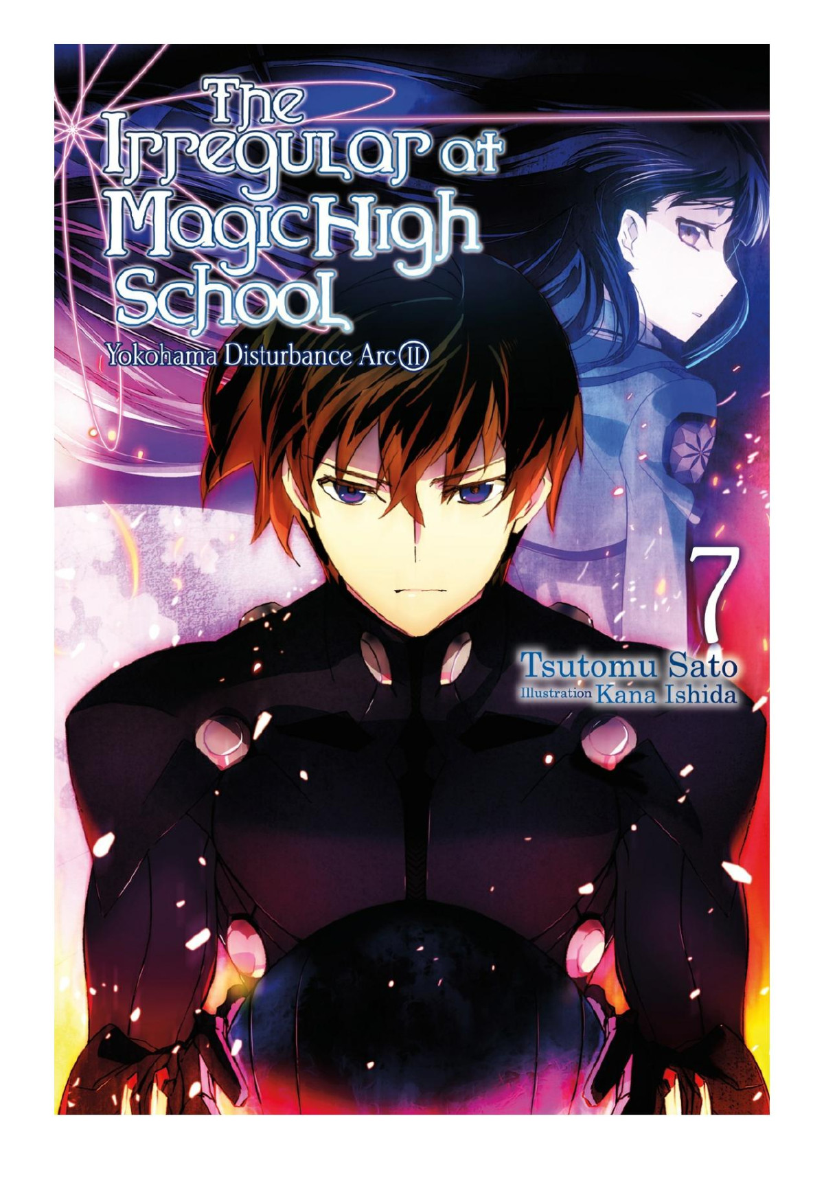 The Irregular At Magic High School Vol 7 Yokohama Disturbance Arc Part Ii Tsutomu Sato Kana Ishida