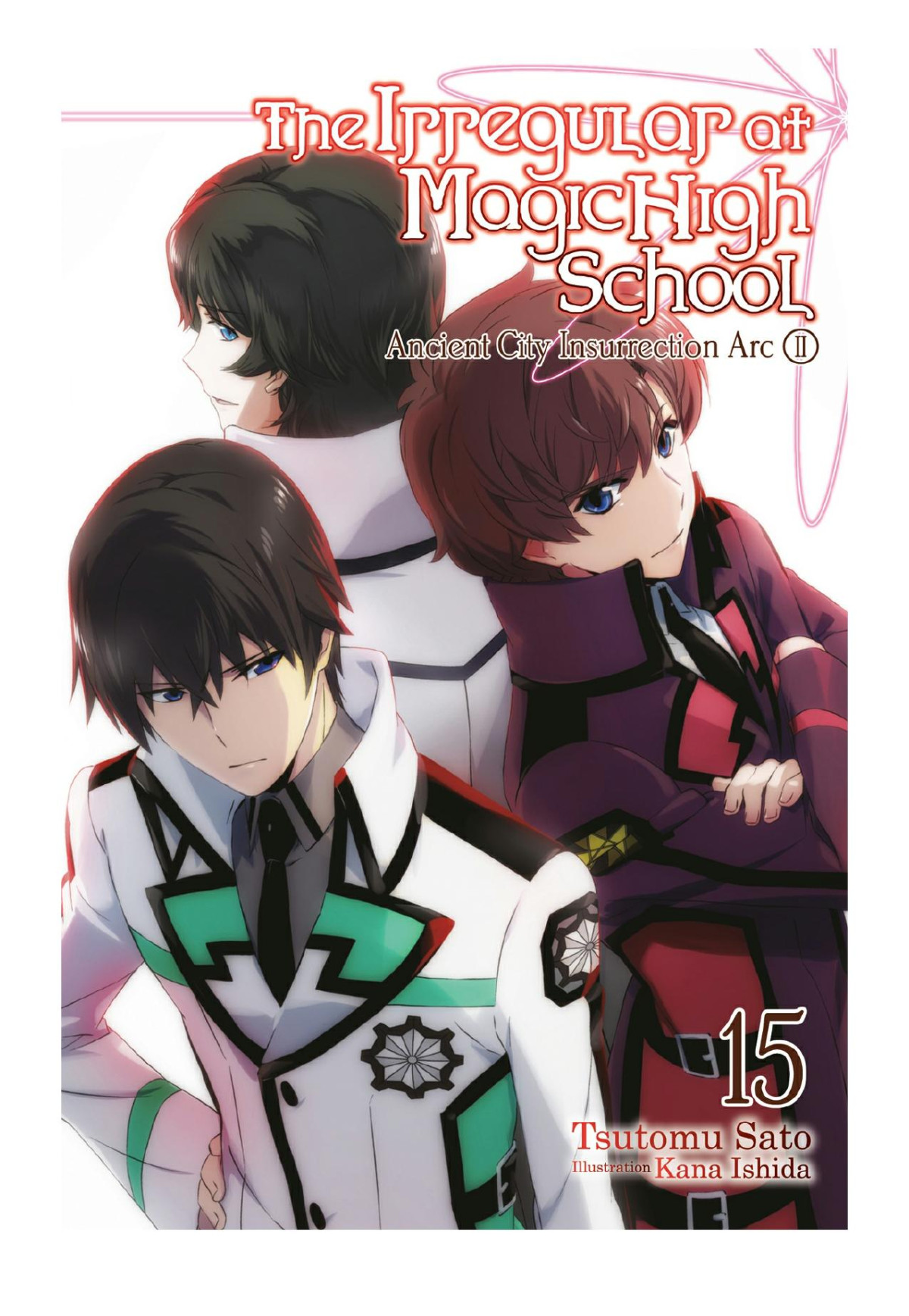 The Irregular At Magic High School Vol 15 Ancient City Insurrection Arc Part Ii Tsutomu Sato Kana Ishida