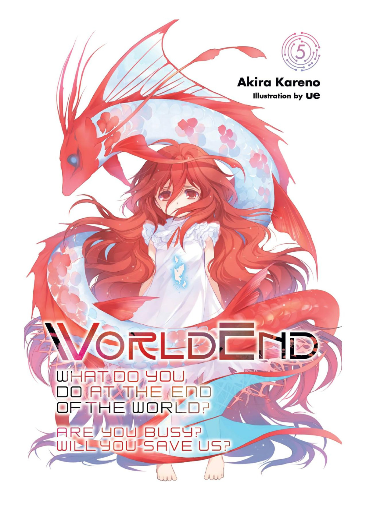 Worldend What Do You Do At The End Of The World Are You Busy Will You Save Us Vol 5 Akira Kareno Ue